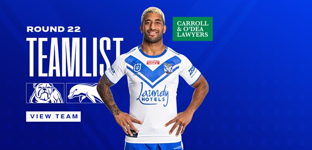Round 22 Team News: Bulldogs back to Bundy to take on the Phins